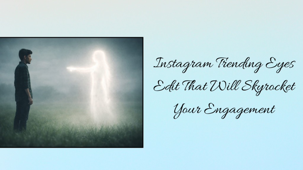 Instagram Trending Eyes Edit That Will Skyrocket Your Engagement